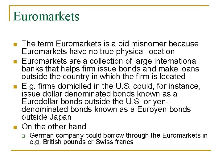 Euromarkets n n The term Euromarkets is a bid misnomer because Euromarkets have no