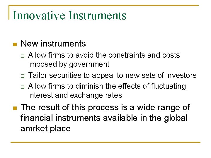 Innovative Instruments n New instruments q q q n Allow firms to avoid the