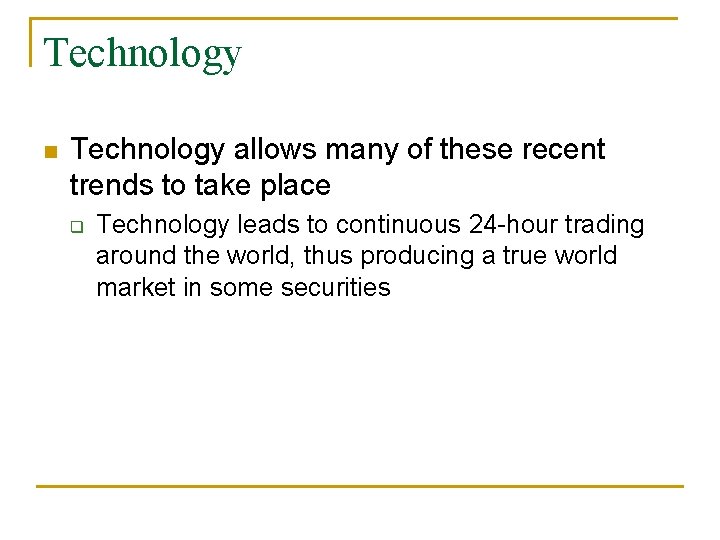 Technology n Technology allows many of these recent trends to take place q Technology