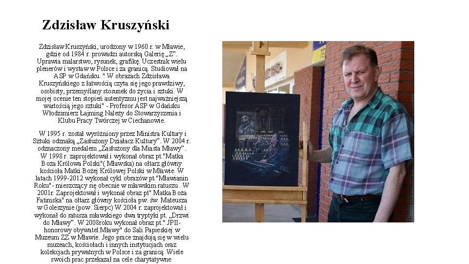 Zdzisław Kruszyński, urodzony w 1960 r. w Mławie, gdzie od 1984 r. prowadzi autorską