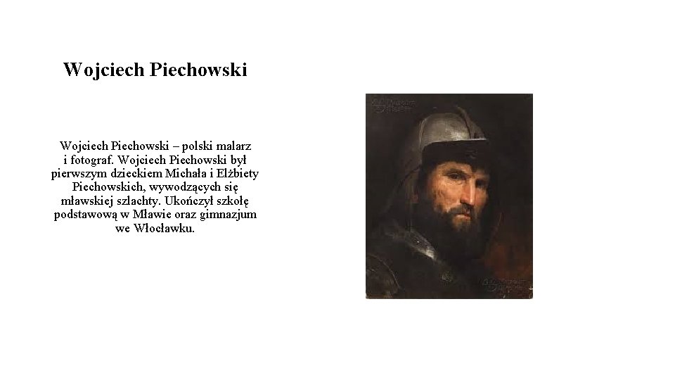 Wojciech Piechowski – polski malarz i fotograf. Wojciech Piechowski był pierwszym dzieckiem Michała i