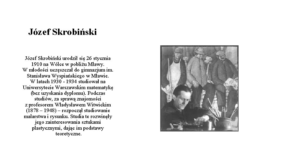 Józef Skrobiński urodził się 26 stycznia 1910 na Wólce w pobliżu Mławy. W młodości