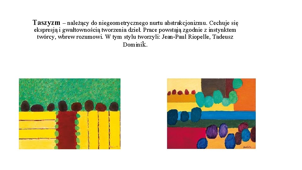 Taszyzm – należący do niegeometrycznego nurtu abstrakcjonizmu. Cechuje się ekspresją i gwałtownością tworzenia dzieł.