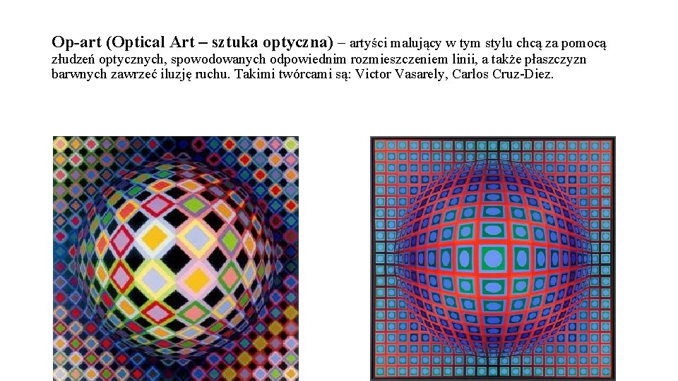 Op-art (Optical Art – sztuka optyczna) – artyści malujący w tym stylu chcą za