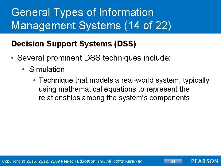 General Types of Information Management Systems (14 of 22) Decision Support Systems (DSS) •