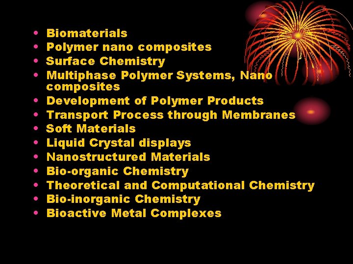  • • • • Biomaterials Polymer nano composites Surface Chemistry Multiphase Polymer Systems,