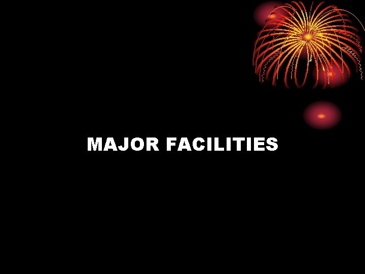 MAJOR FACILITIES 