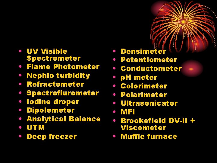  • UV Visible Spectrometer • Flame Photometer • Nephlo turbidity • Refractometer •