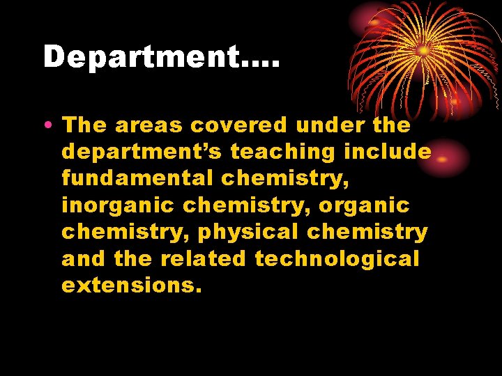 Department…. • The areas covered under the department’s teaching include fundamental chemistry, inorganic chemistry,