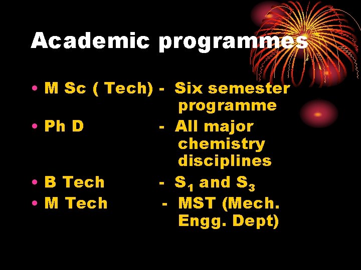 Academic programmes • M Sc ( Tech) - Six semester programme • Ph D