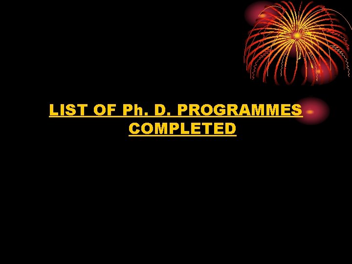 LIST OF Ph. D. PROGRAMMES COMPLETED 