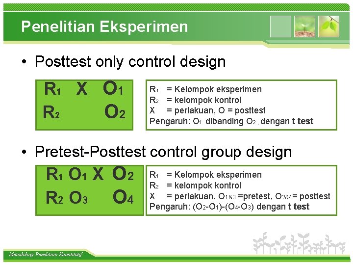 Penelitian Eksperimen • Posttest only control design R 1 X O 1 R 2