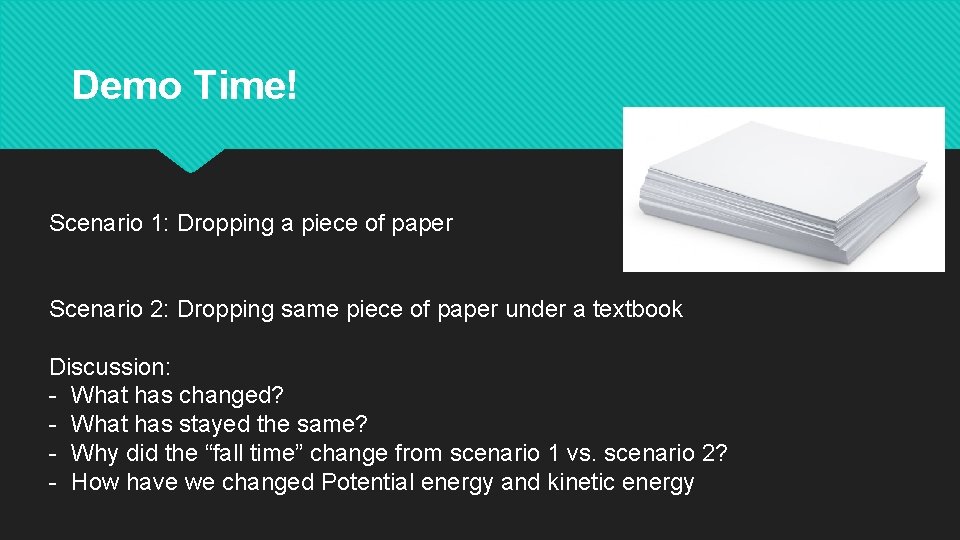 Demo Time! Scenario 1: Dropping a piece of paper Scenario 2: Dropping same piece