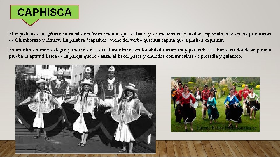 CAPHISCA El capishca es un género musical de música andina, que se baila y