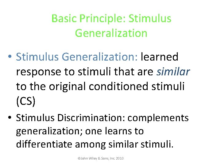 Basic Principle: Stimulus Generalization • Stimulus Generalization: learned response to stimuli that are similar