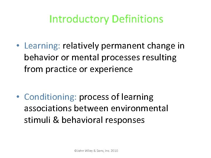 Introductory Definitions • Learning: relatively permanent change in behavior or mental processes resulting from