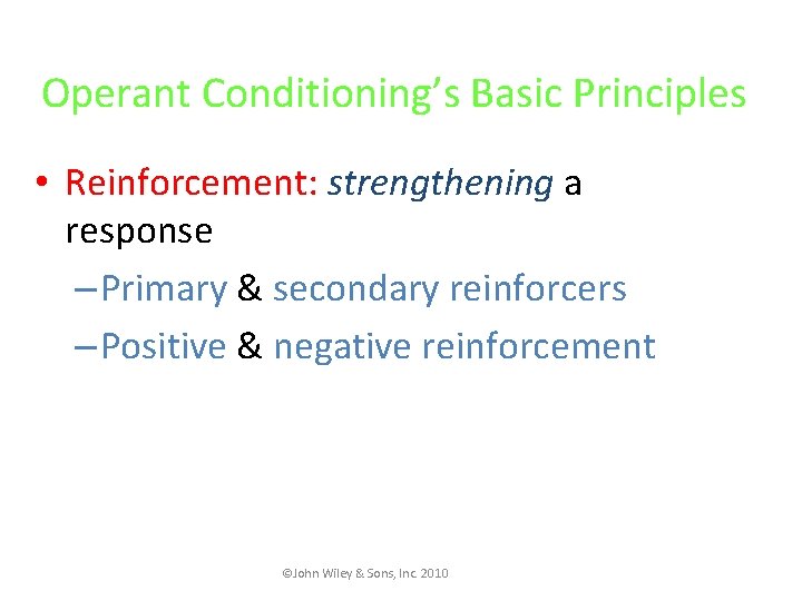 Operant Conditioning’s Basic Principles • Reinforcement: strengthening a response – Primary & secondary reinforcers