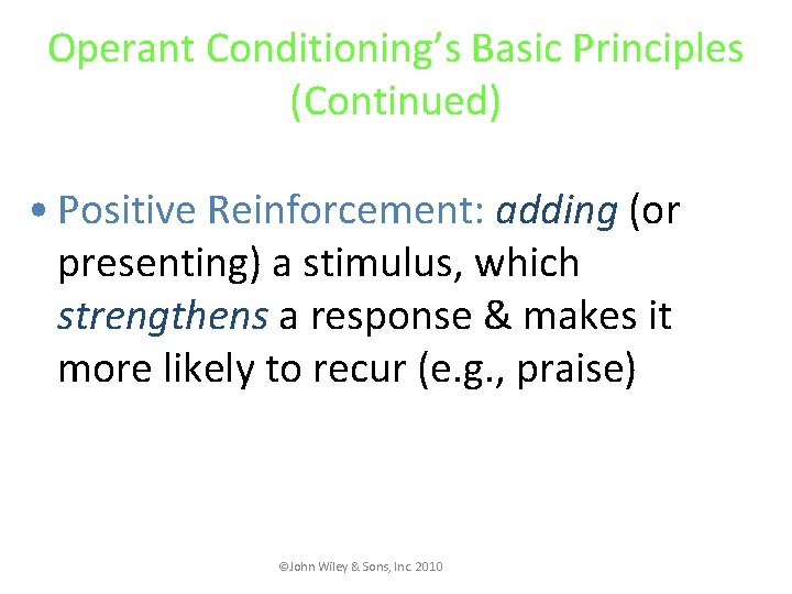 Operant Conditioning’s Basic Principles (Continued) • Positive Reinforcement: adding (or presenting) a stimulus, which