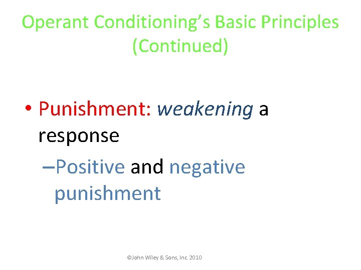 Operant Conditioning’s Basic Principles (Continued) • Punishment: weakening a response –Positive and negative punishment