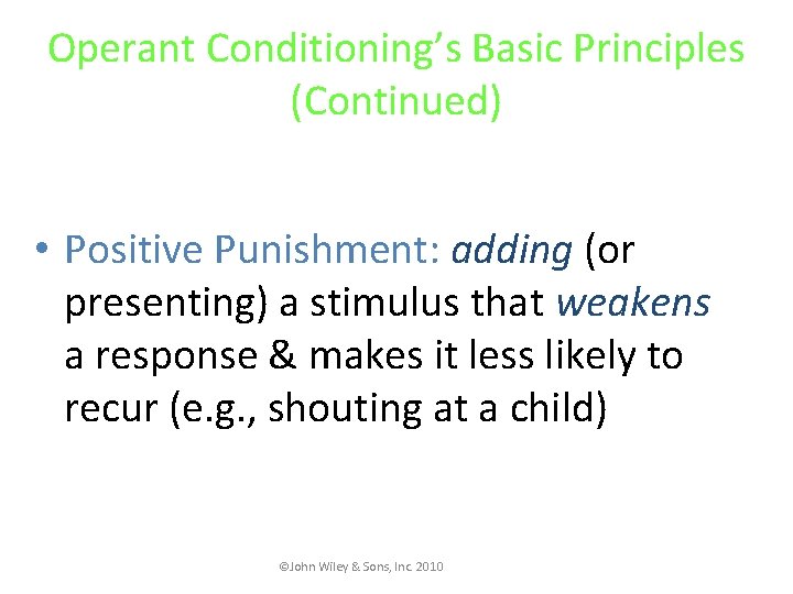 Operant Conditioning’s Basic Principles (Continued) • Positive Punishment: adding (or presenting) a stimulus that