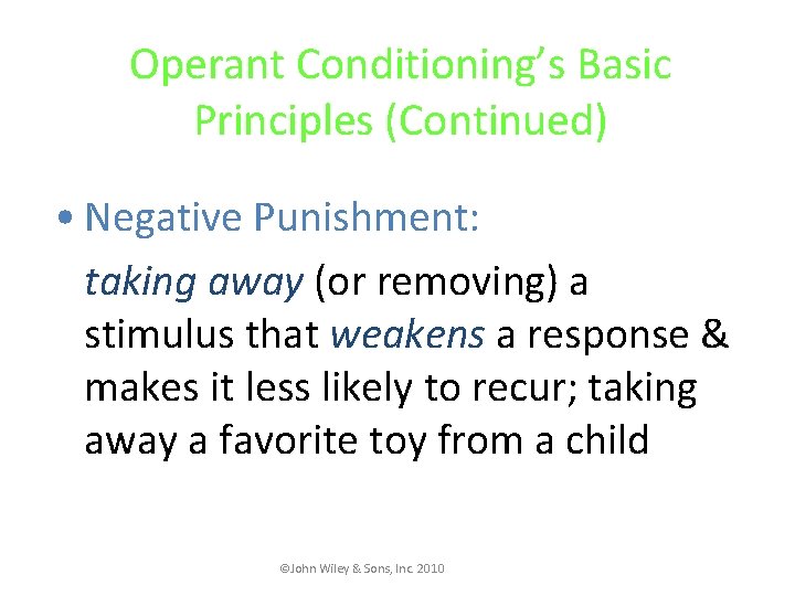 Operant Conditioning’s Basic Principles (Continued) • Negative Punishment: taking away (or removing) a stimulus