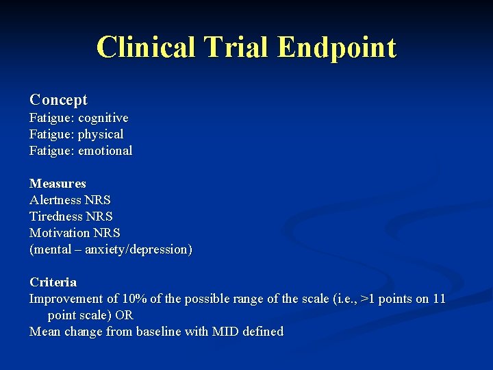 Clinical Trial Endpoint Concept Fatigue: cognitive Fatigue: physical Fatigue: emotional Measures Alertness NRS Tiredness