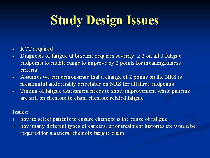 Study Design Issues RCT required Diagnosis of fatigue at baseline requires severity 2 on