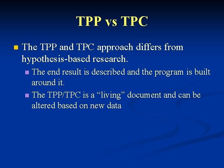 TPP vs TPC n The TPP and TPC approach differs from hypothesis-based research. The
