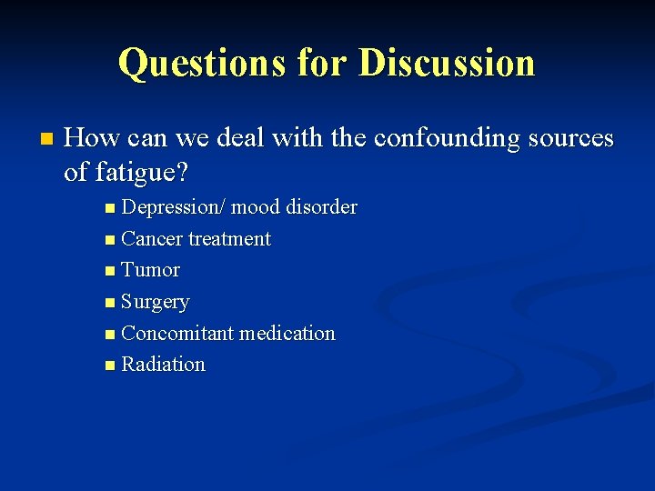 Questions for Discussion n How can we deal with the confounding sources of fatigue?