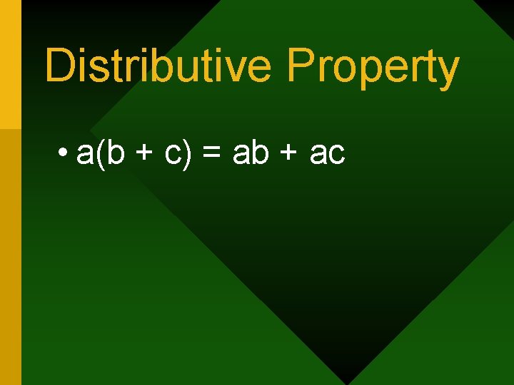 Distributive Property • a(b + c) = ab + ac 