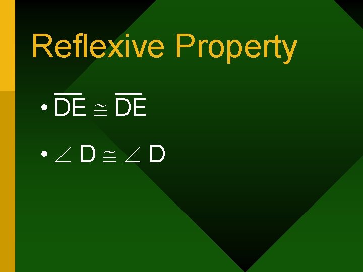 Reflexive Property • DE • D D 