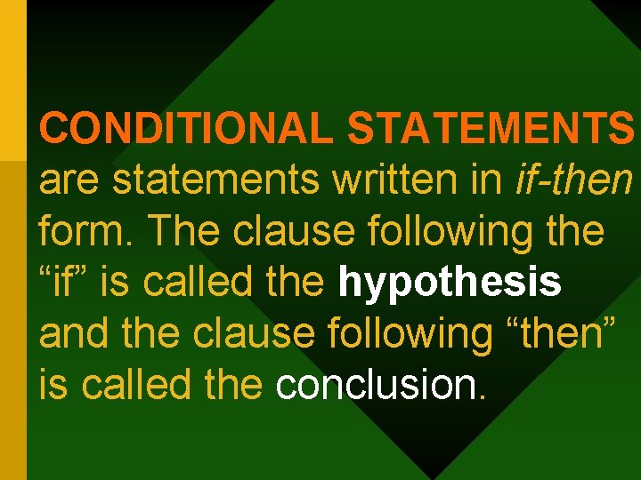 CONDITIONAL STATEMENTS are statements written in if-then form. The clause following the “if” is
