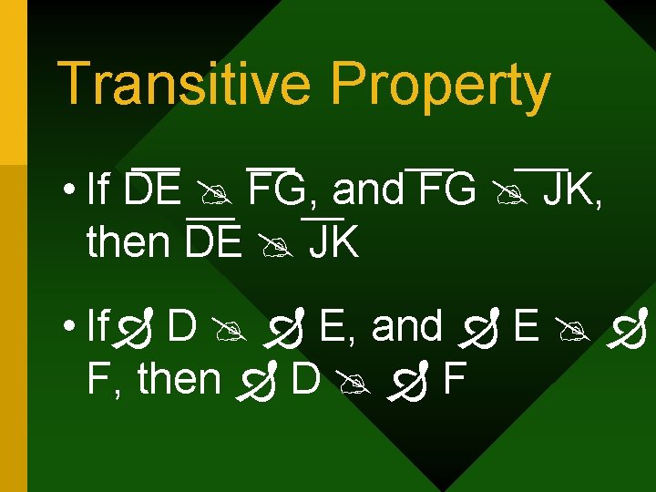 Transitive Property • If DE FG, and FG JK, then DE JK • If