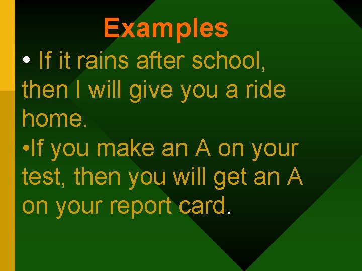 Examples • If it rains after school, then I will give you a ride