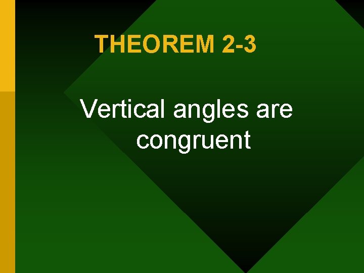 THEOREM 2 -3 Vertical angles are congruent 