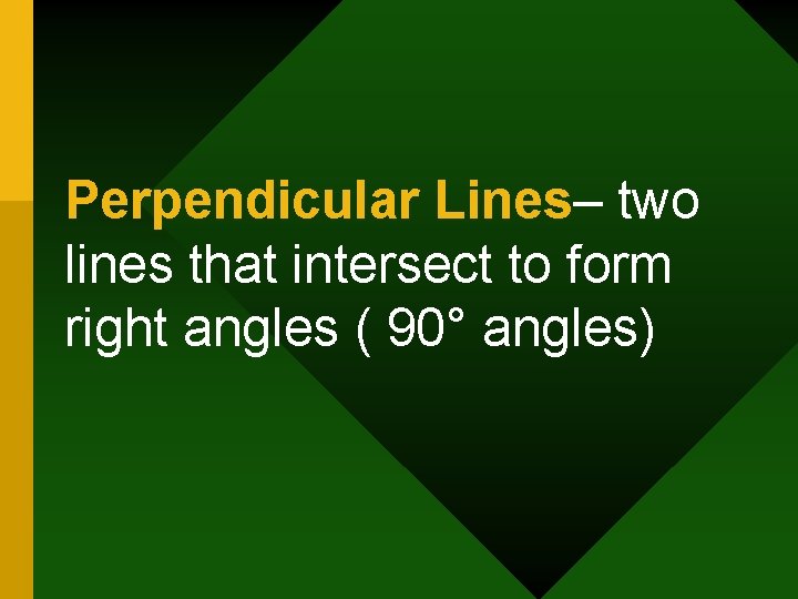 Perpendicular Lines– two lines that intersect to form right angles ( 90° angles) 