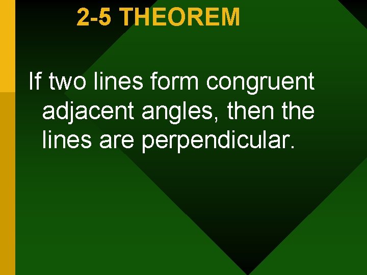 2 -5 THEOREM If two lines form congruent adjacent angles, then the lines are