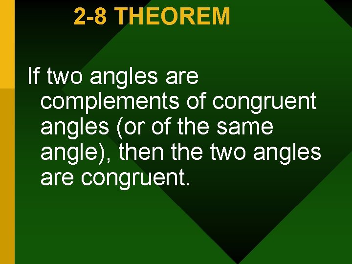 2 -8 THEOREM If two angles are complements of congruent angles (or of the