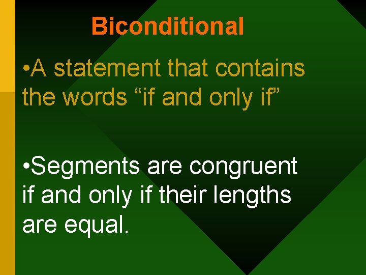 Biconditional • A statement that contains the words “if and only if” • Segments