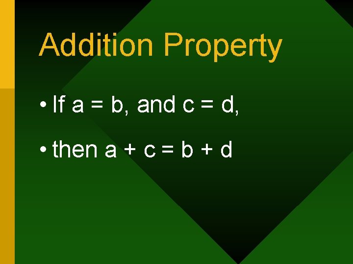 Addition Property • If a = b, and c = d, • then a