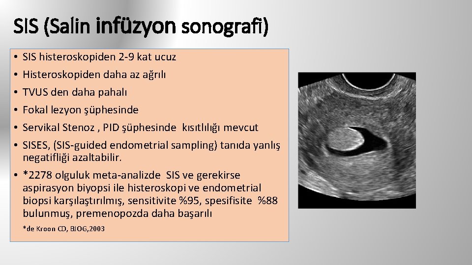 SIS (Salin infüzyon sonografi) SIS histeroskopiden 2 -9 kat ucuz Histeroskopiden daha az ağrılı