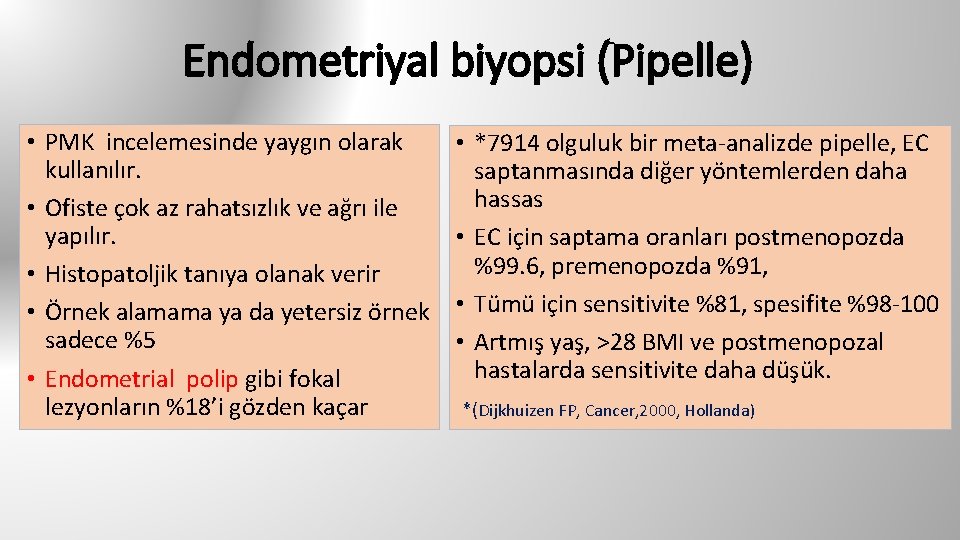 Endometriyal biyopsi (Pipelle) • PMK incelemesinde yaygın olarak kullanılır. • Ofiste çok az rahatsızlık