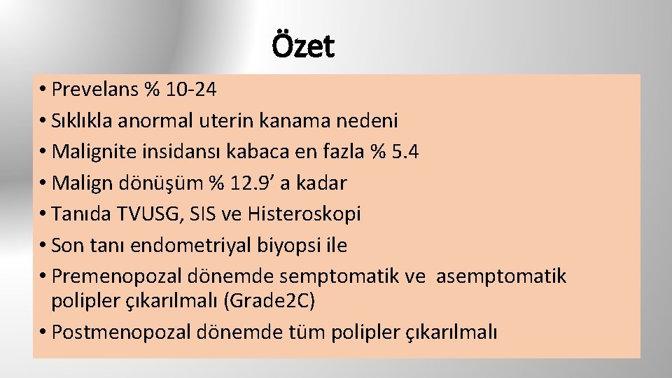 Özet • Prevelans % 10 -24 • Sıklıkla anormal uterin kanama nedeni • Malignite