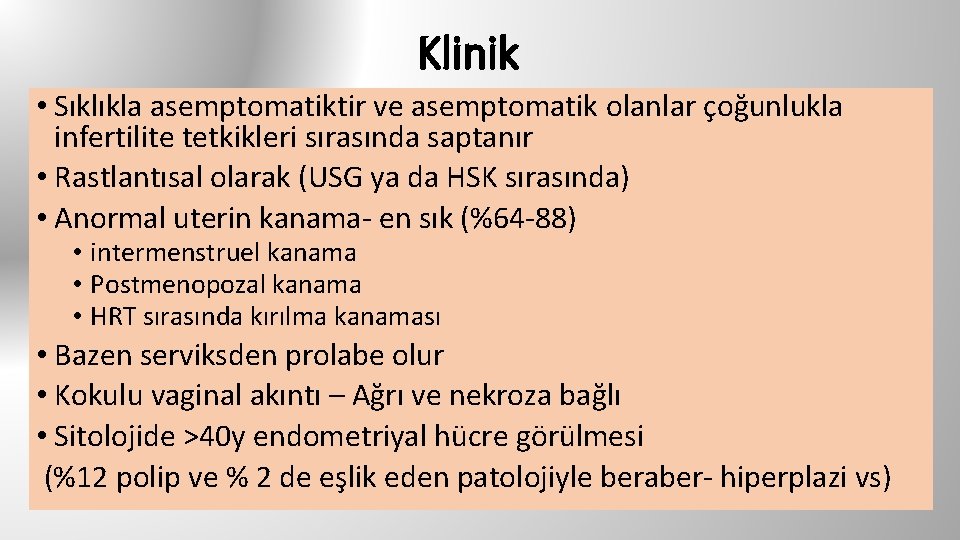 Klinik • Sıklıkla asemptomatiktir ve asemptomatik olanlar çoğunlukla infertilite tetkikleri sırasında saptanır • Rastlantısal