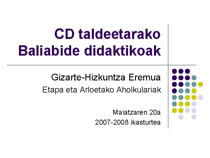 CD taldeetarako Baliabide didaktikoak Gizarte-Hizkuntza Eremua Etapa eta Arloetako Aholkulariak Maiatzaren 20 a 2007