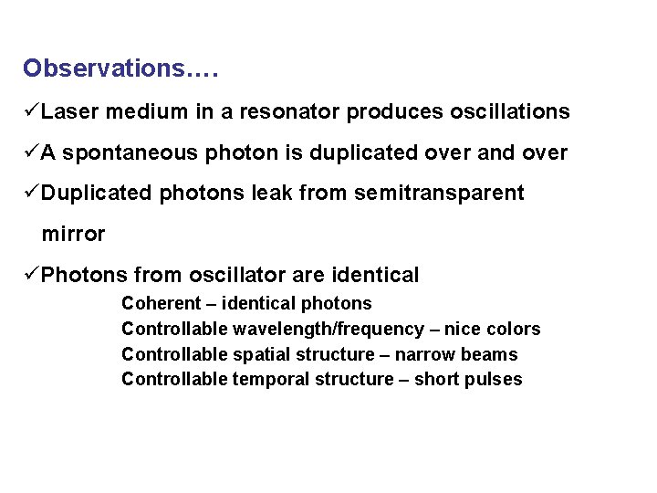 Observations…. üLaser medium in a resonator produces oscillations üA spontaneous photon is duplicated over