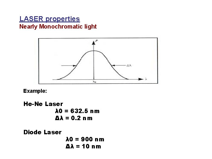 LASER properties Nearly Monochromatic light Example: He-Ne Laser λ 0 = 632. 5 nm