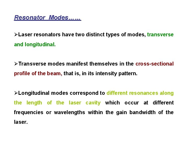 Resonator Modes…… ØLaser resonators have two distinct types of modes, transverse and longitudinal. ØTransverse