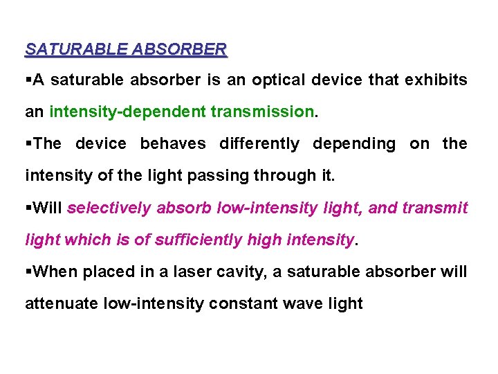 SATURABLE ABSORBER §A saturable absorber is an optical device that exhibits an intensity-dependent transmission.