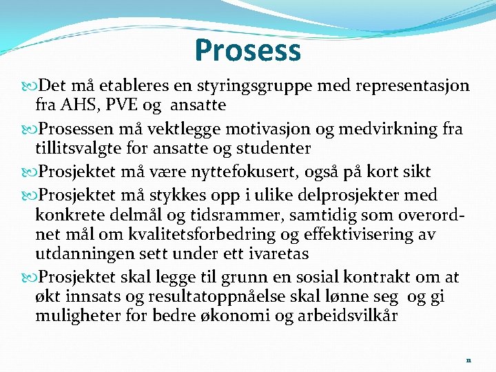 Prosess Det må etableres en styringsgruppe med representasjon fra AHS, PVE og ansatte Prosessen